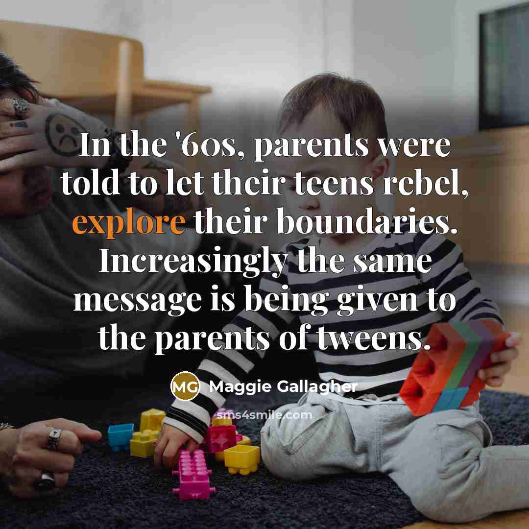 “In the '60s, parents were told to let their teens…” quote by Maggie Gallagher
