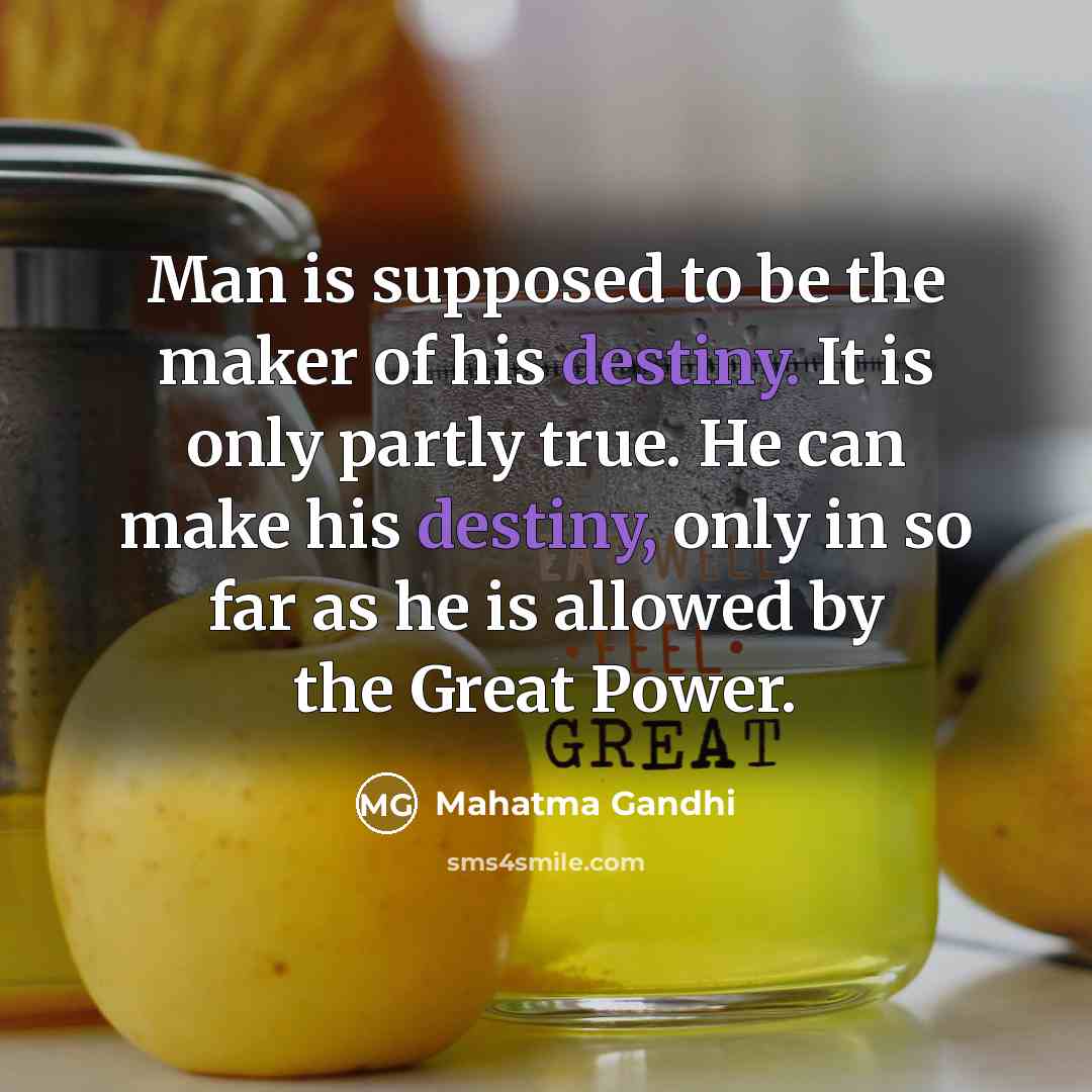 “Man is supposed to be the maker of his destiny.…” quote by Mahatma Gandhi