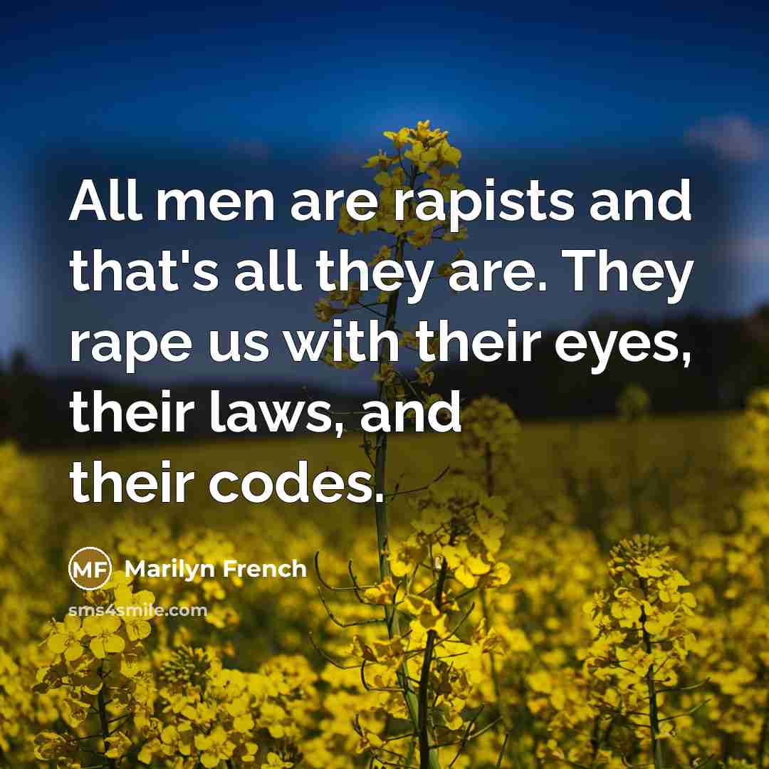 “All men are rapists and that's all they are. They…” quote by Marilyn French