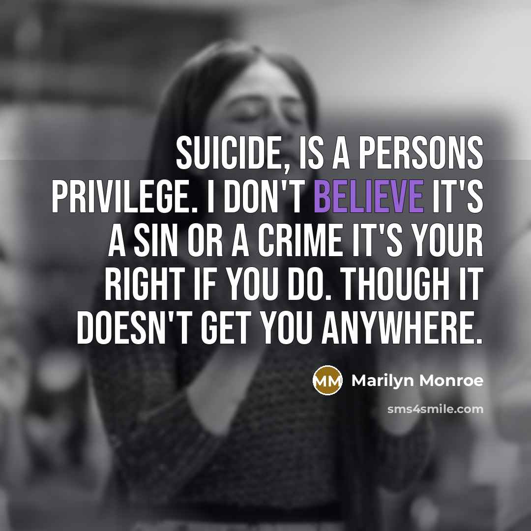 “Suicide, is a persons privilege. I don't believe it's a…” quote by Marilyn Monroe