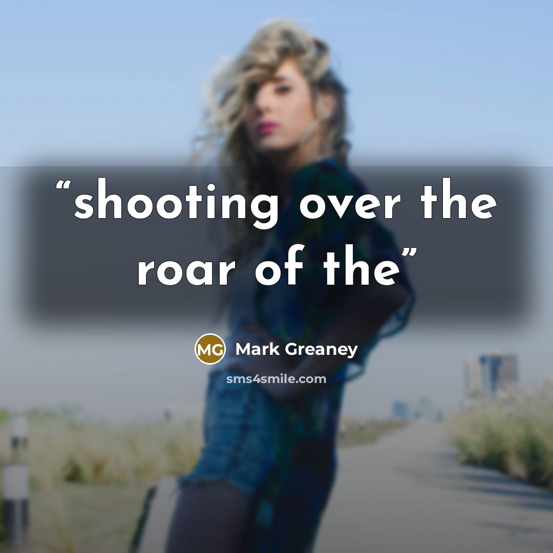 “shooting over the roar of the” quote by Mark Greaney