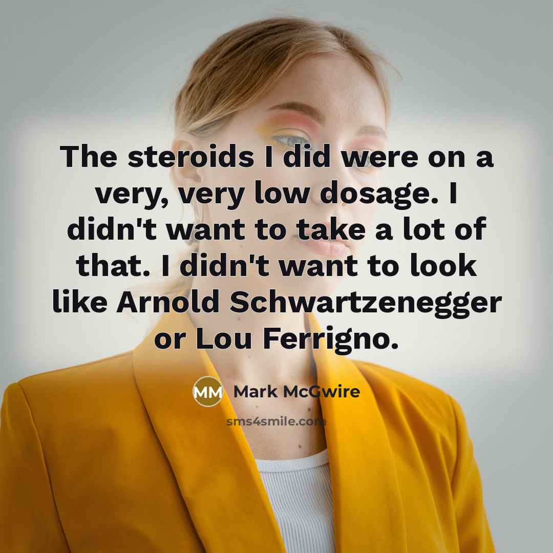“The steroids I did were on a very, very low…” quote by Mark McGwire