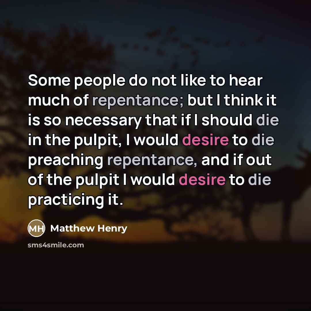“Some people do not like to hear much of repentance;…” quote by Matthew Henry