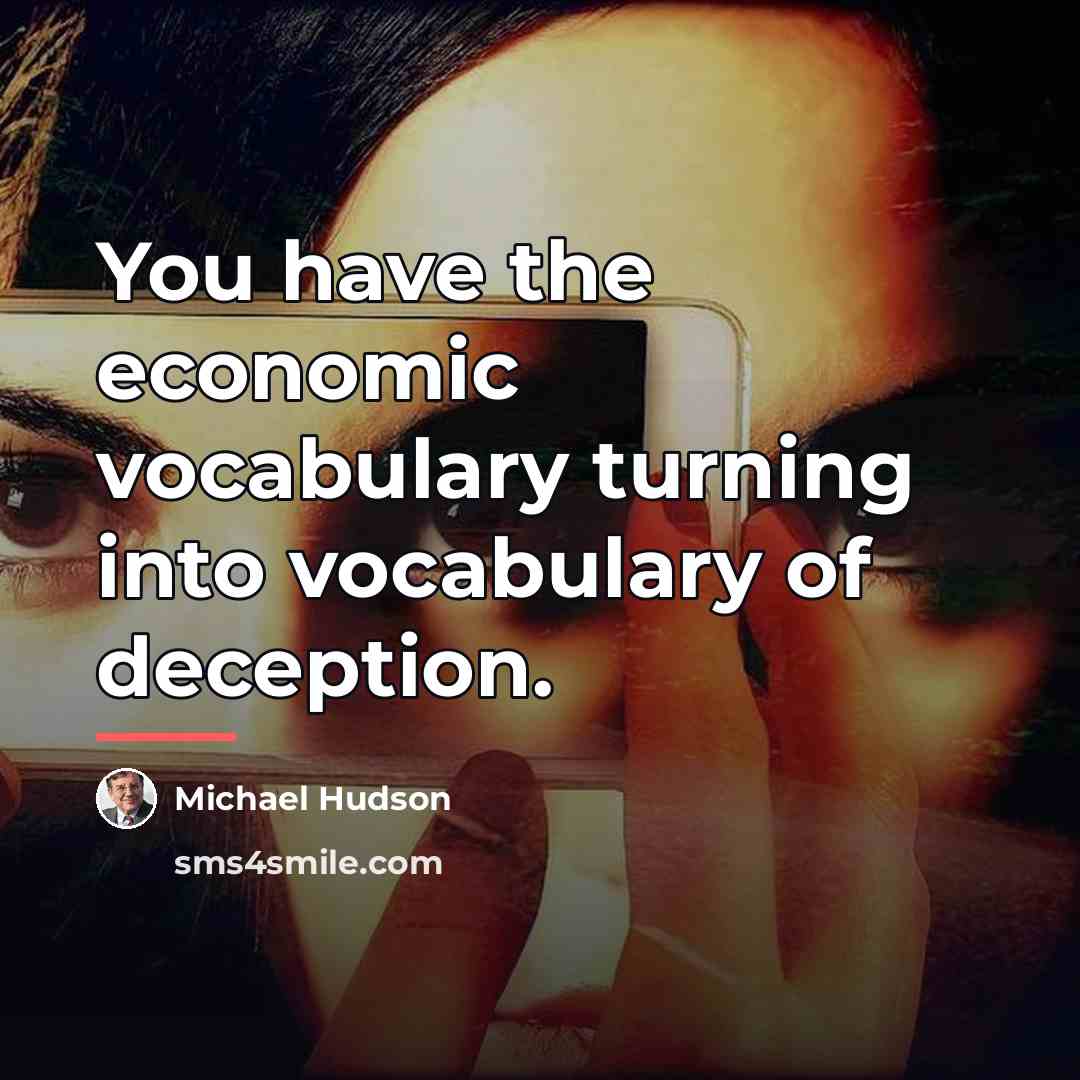 “You have the economic vocabulary turning into vocabulary of deception.…” quote by Michael Hudson