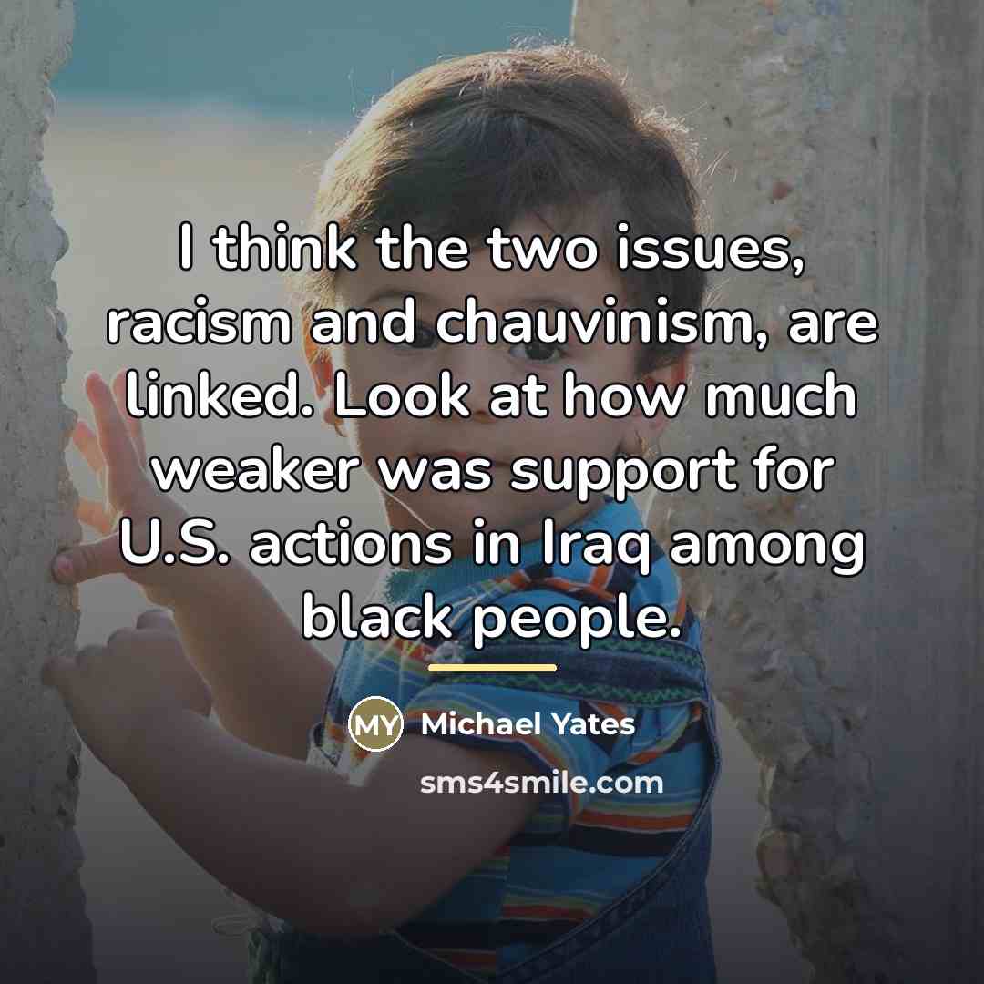 “I think the two issues, racism and chauvinism, are linked.…” quote by Michael Yates