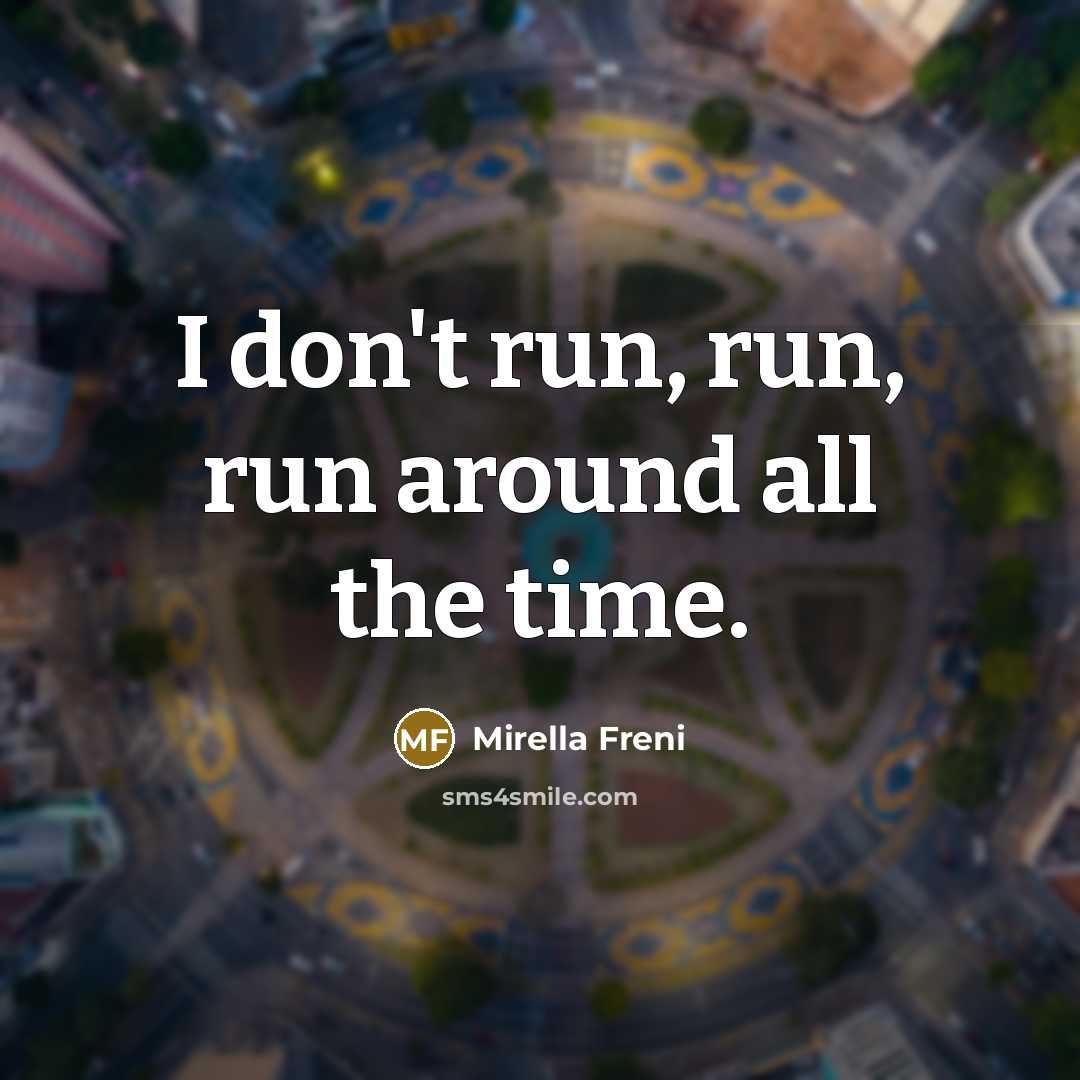 “I don't run, run, run around all the time.…” quote by Mirella Freni