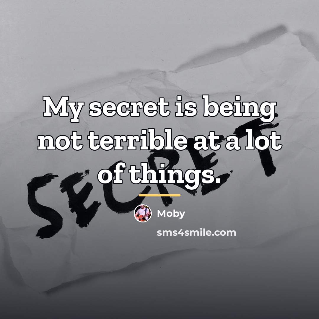 “My secret is being not terrible at a lot of…” quote by Moby