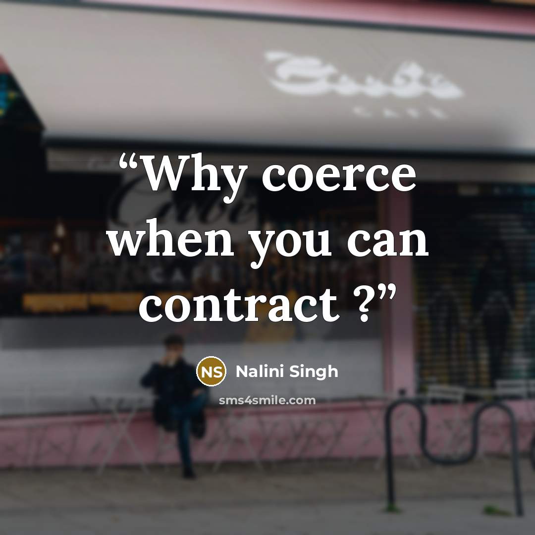 “Why coerce when you can contract ?” quote by Nalini Singh