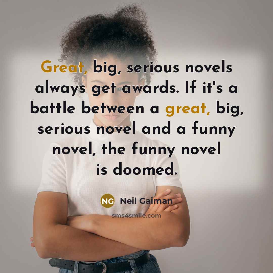 “Great, big, serious novels always get awards. If it's a…” quote by Neil Gaiman