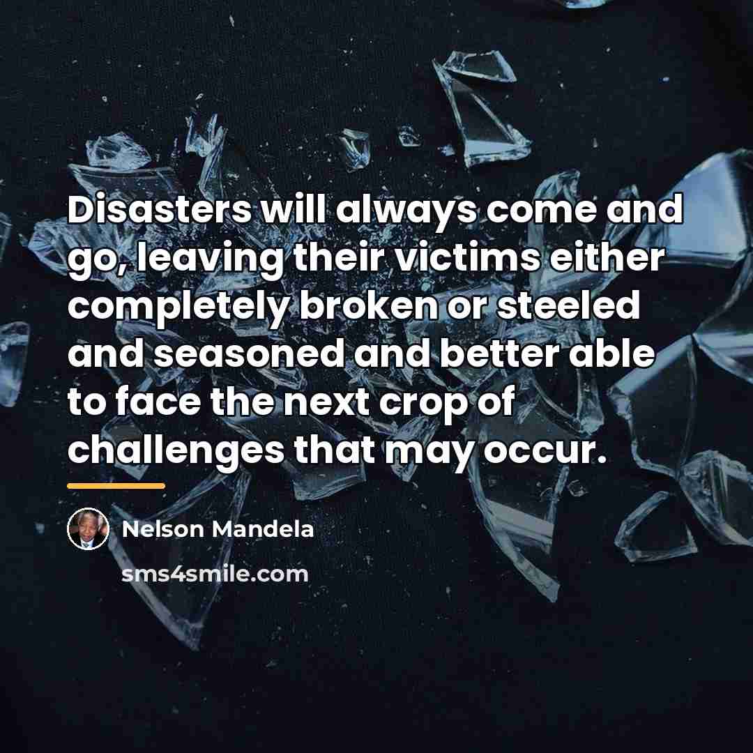 “Disasters will always come and go, leaving their victims either…” quote by Nelson Mandela
