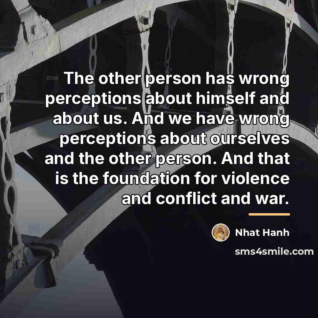 “The other person has wrong perceptions about himself and about…” quote by Nhat Hanh