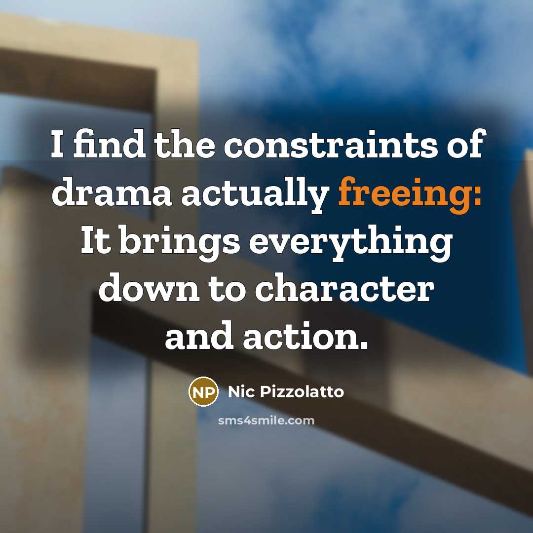 “I find the constraints of drama actually freeing: It brings…” quote by Nic Pizzolatto