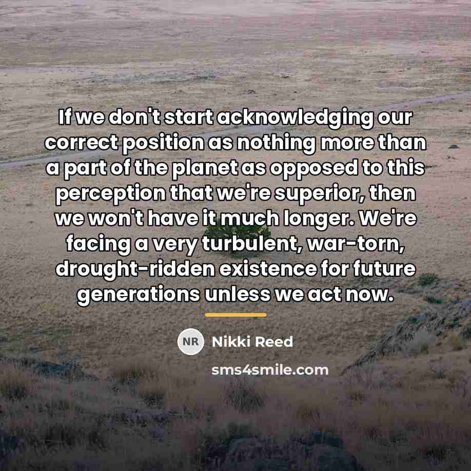“If we don't start acknowledging our correct position as nothing…” quote by Nikki Reed