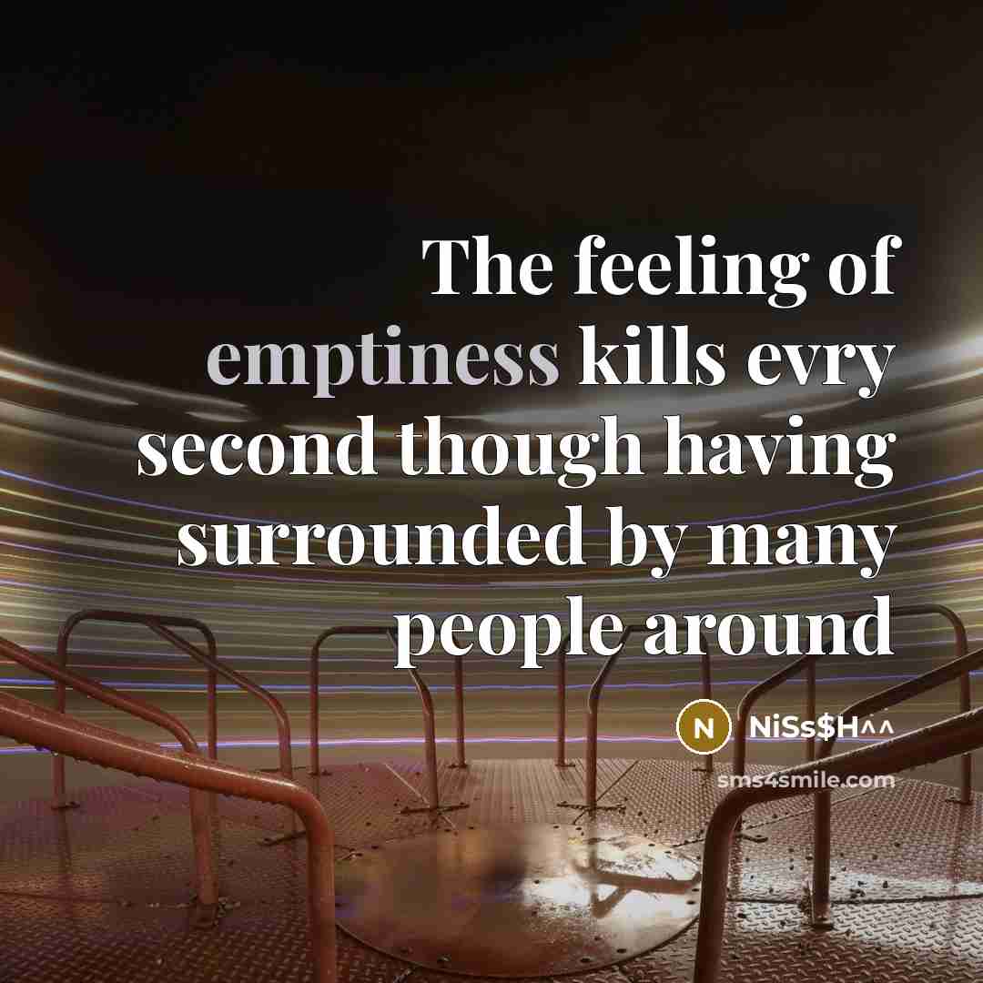 “The feeling of emptiness kills evry second though having surrounded…” quote by NiSs$H^^