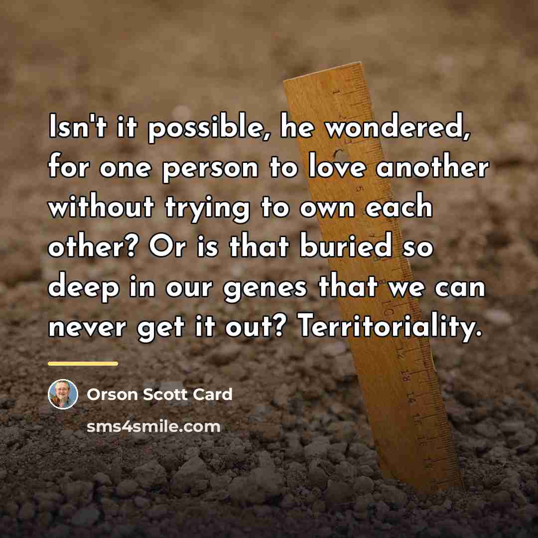 “Isn't it possible, he wondered, for one person to love…” quote by Orson Scott Card