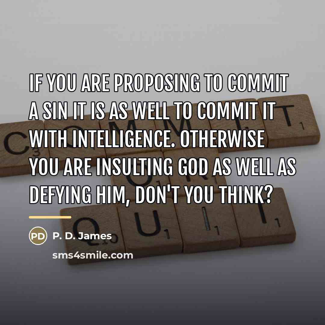 “If you are proposing to commit a sin it is…” quote by P. D. James