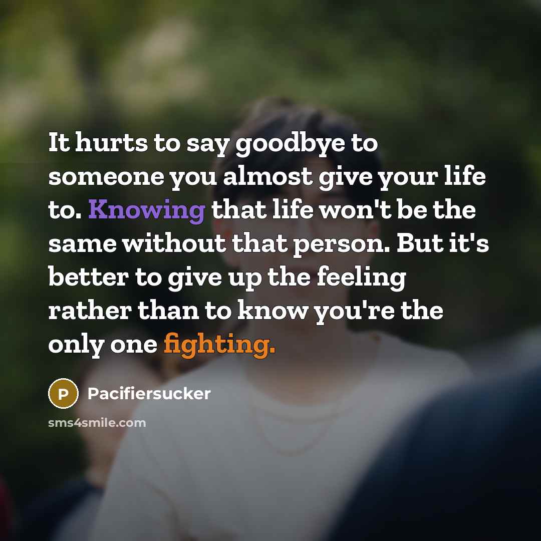 “It hurts to say goodbye to someone you almost give…” quote by Pacifiersucker
