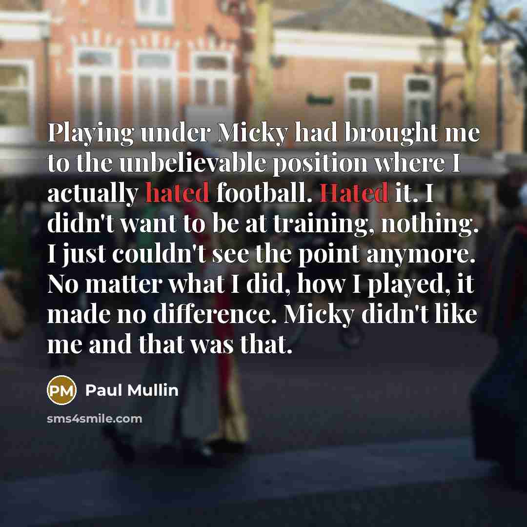 “Playing under Micky had brought me to the unbelievable position…” quote by Paul Mullin