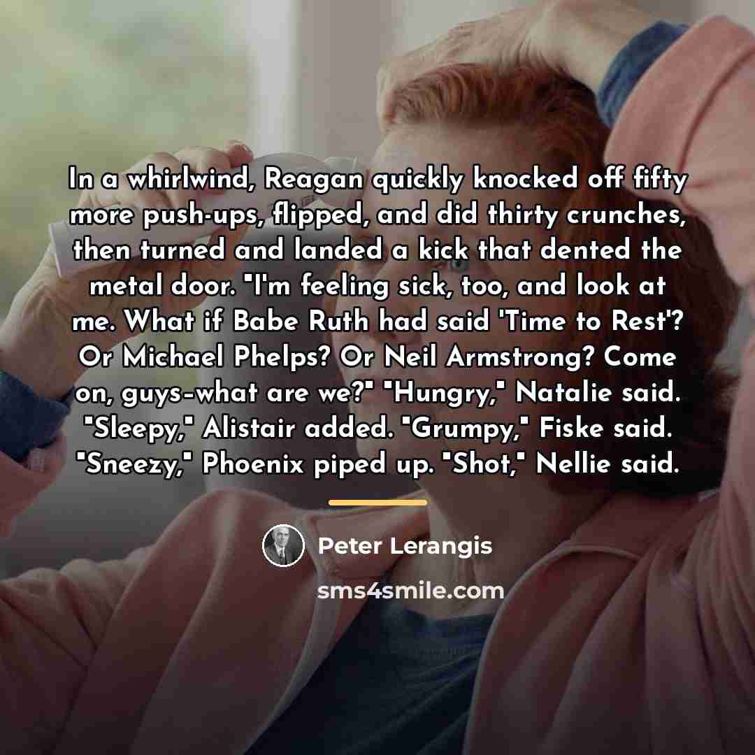 “In a whirlwind, Reagan quickly knocked off fifty more push-ups,…” quote by Peter Lerangis