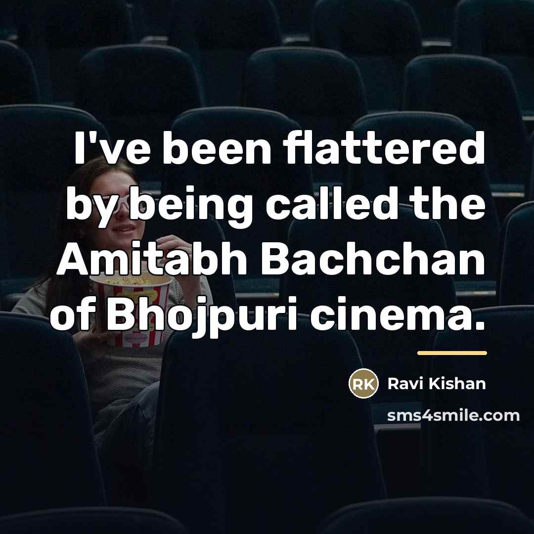 “I've been flattered by being called the Amitabh Bachchan of…” quote by Ravi Kishan