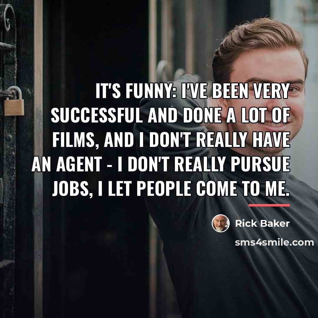 “It's funny: I've been very successful and done a lot…” quote by Rick Baker
