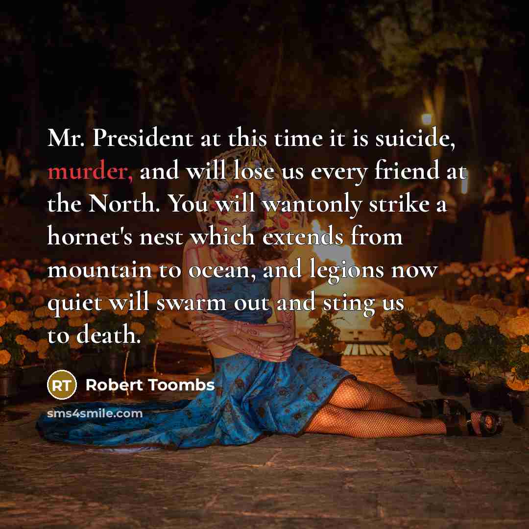 “Mr. President at this time it is suicide, murder, and…” quote by Robert Toombs