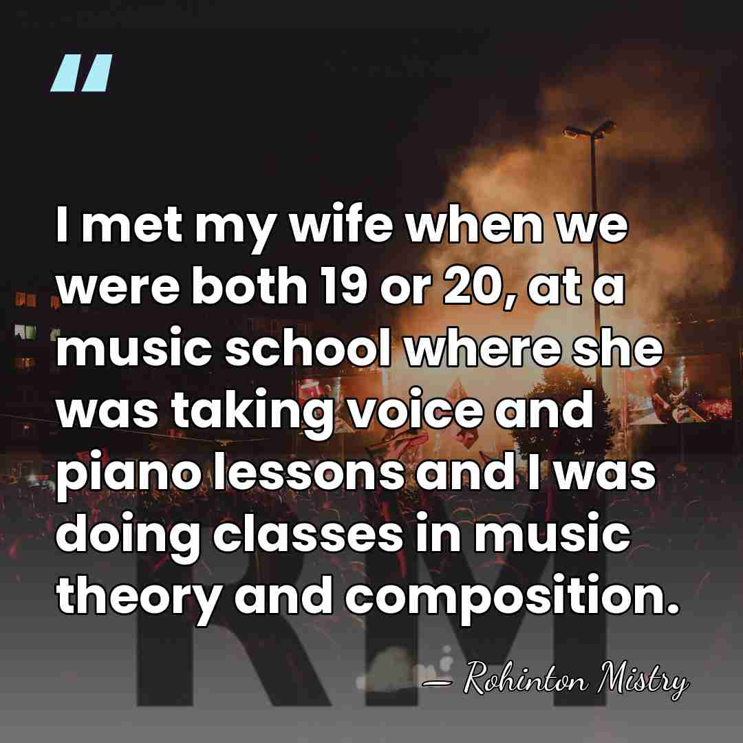 I met my wife when we were both 19 or 20, at&hellip; - Rohinton Mistry