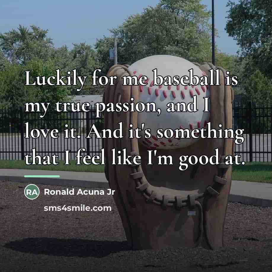 “Luckily for me baseball is my true passion, and I…” quote by Ronald Acuna Jr