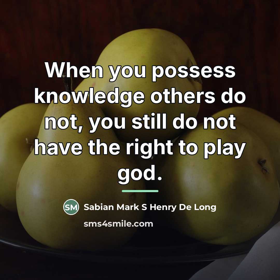 “When you possess knowledge others do not, you still do…” quote by Sabian Mark S Henry De Long