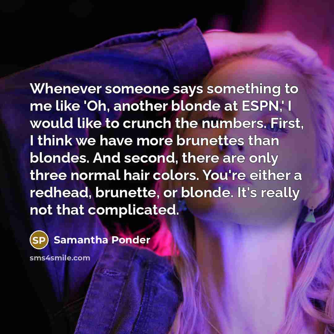 “Whenever someone says something to me like 'Oh, another blonde…” quote by Samantha Ponder
