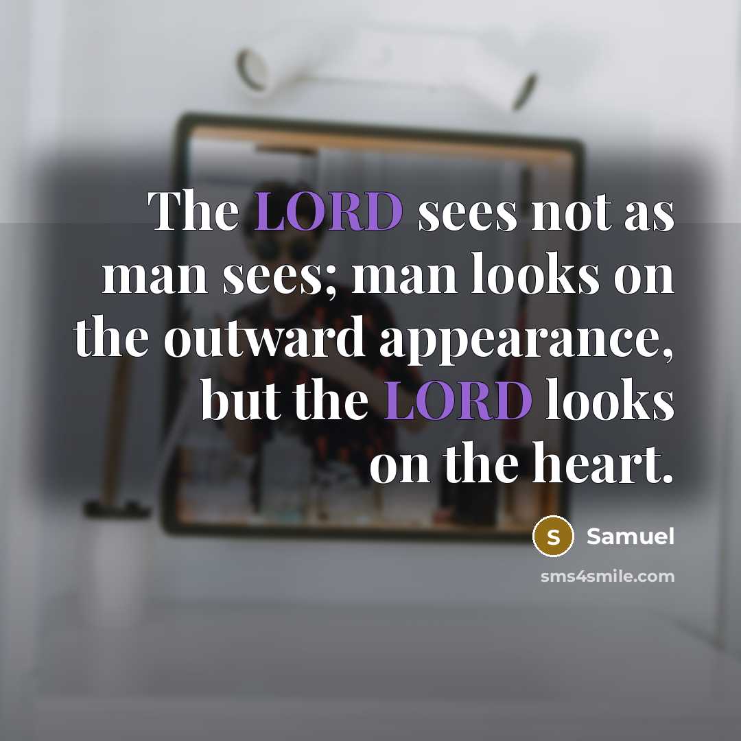 “The LORD sees not as man sees; man looks on…” quote by Samuel