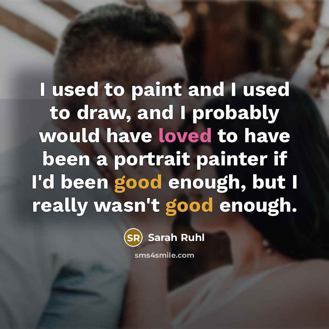 “I used to paint and I used to draw, and…” quote by Sarah Ruhl