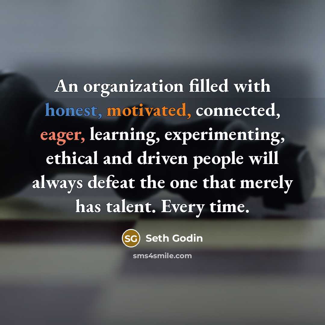 “An organization filled with honest, motivated, connected, eager, learning, experimenting,…” quote by Seth Godin