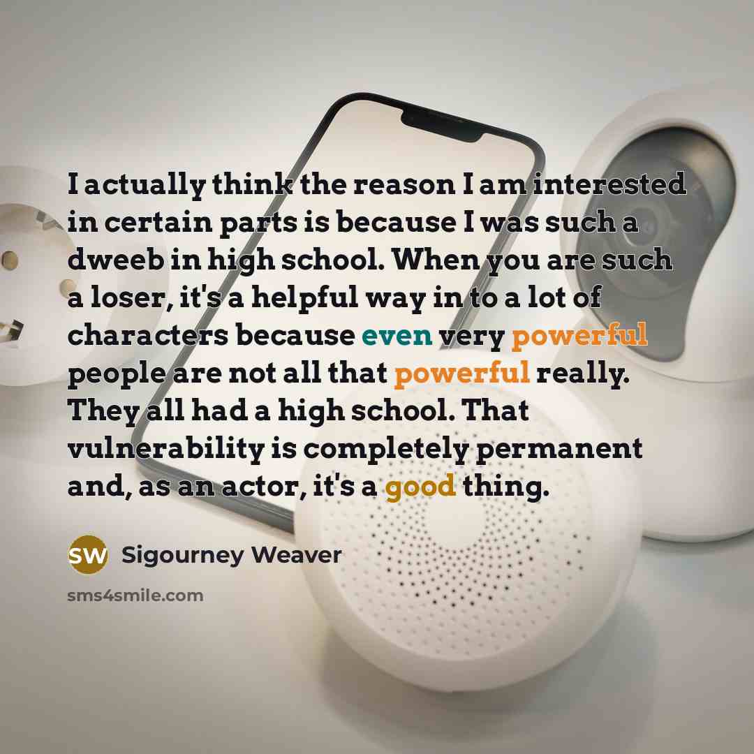 “I actually think the reason I am interested in certain…” quote by Sigourney Weaver