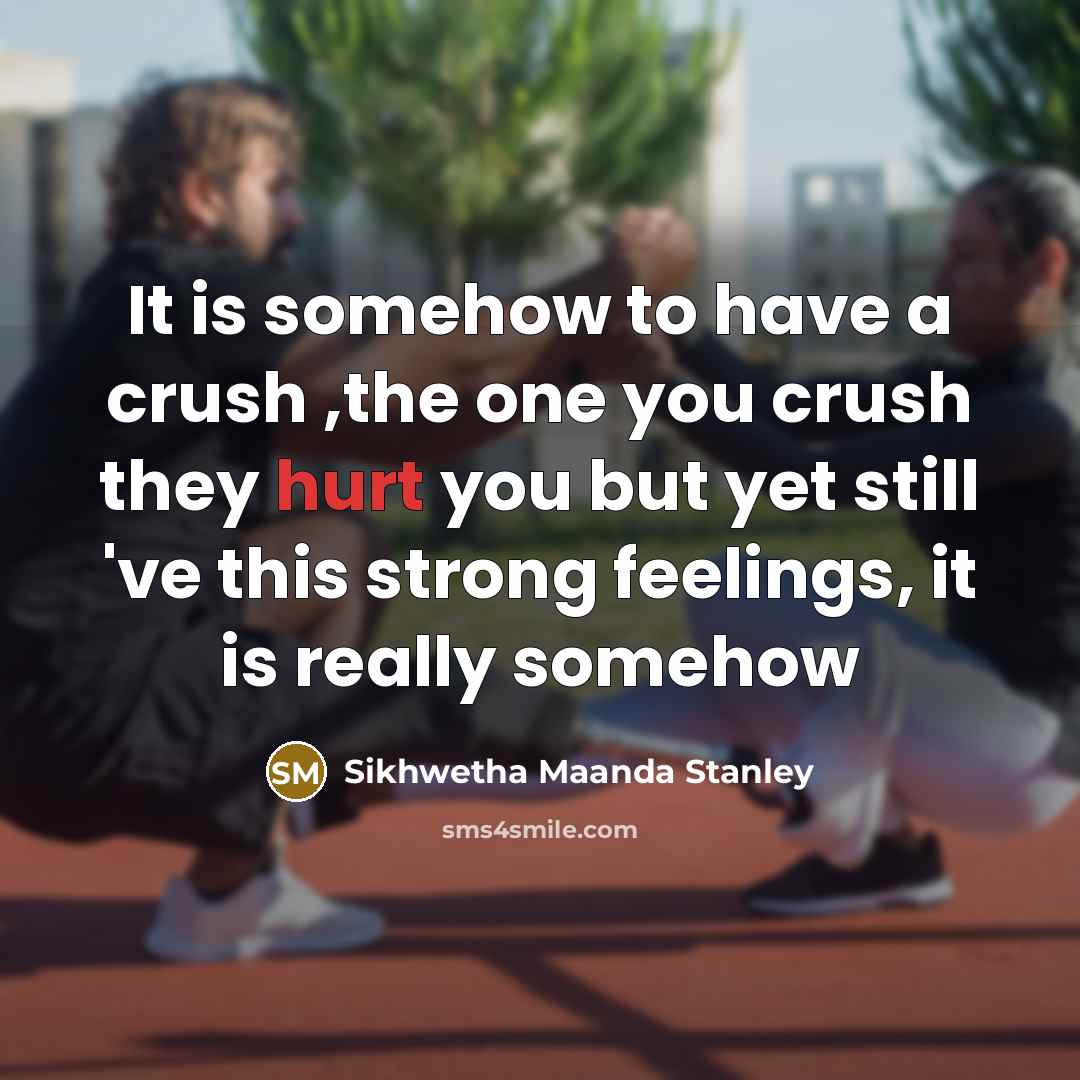 “It is somehow to have a crush ,the one you…” quote by Sikhwetha Maanda Stanley