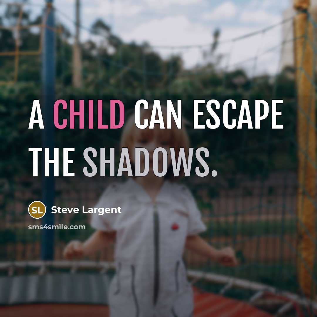 “A child can escape the shadows.” quote by Steve Largent