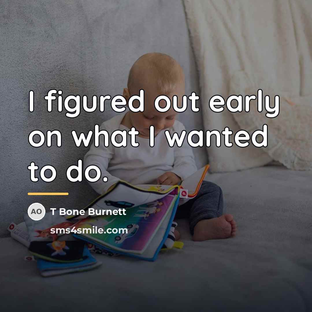 “I figured out early on what I wanted to do.…” quote by T Bone Burnett