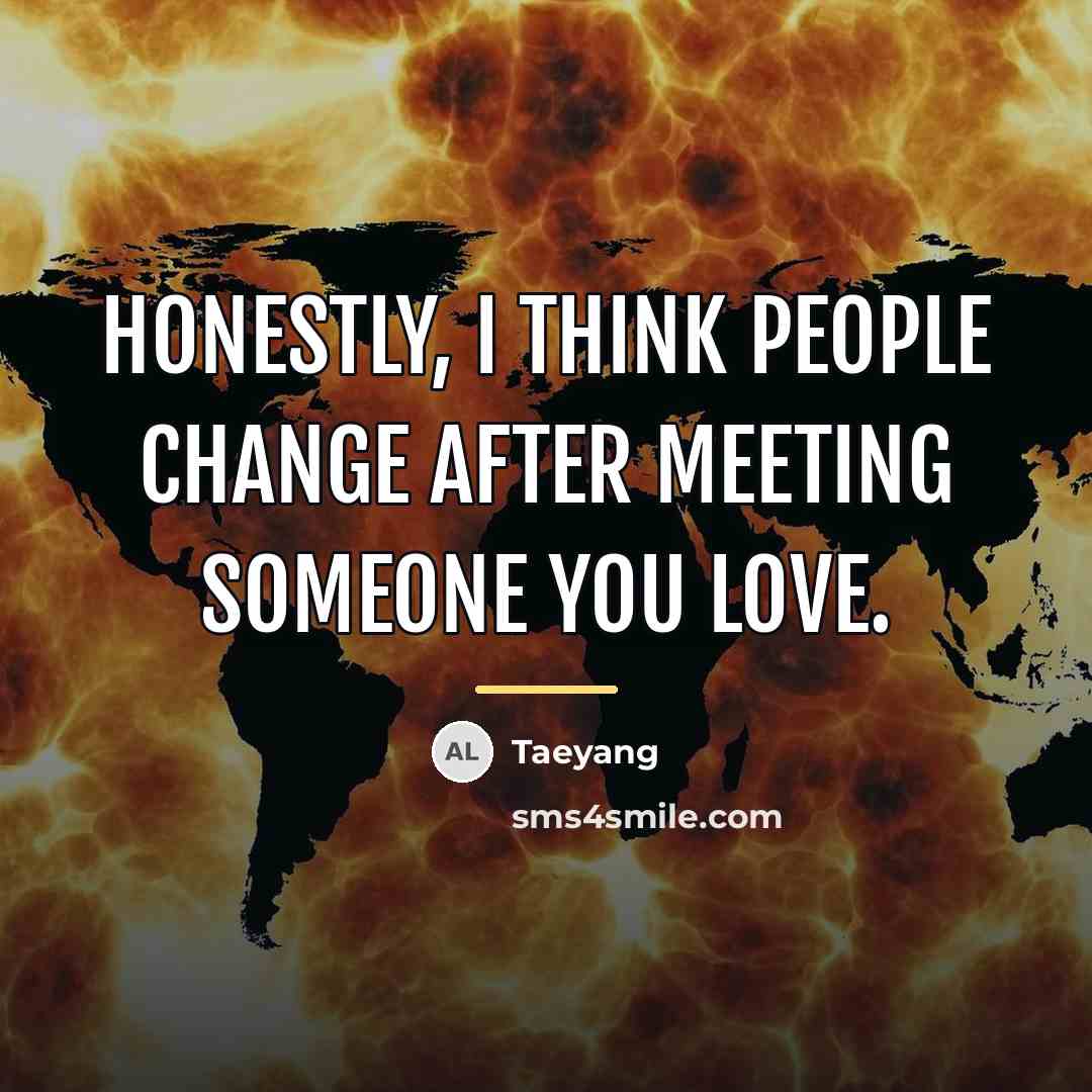“Honestly, I think people change after meeting someone you love.…” quote by Taeyang