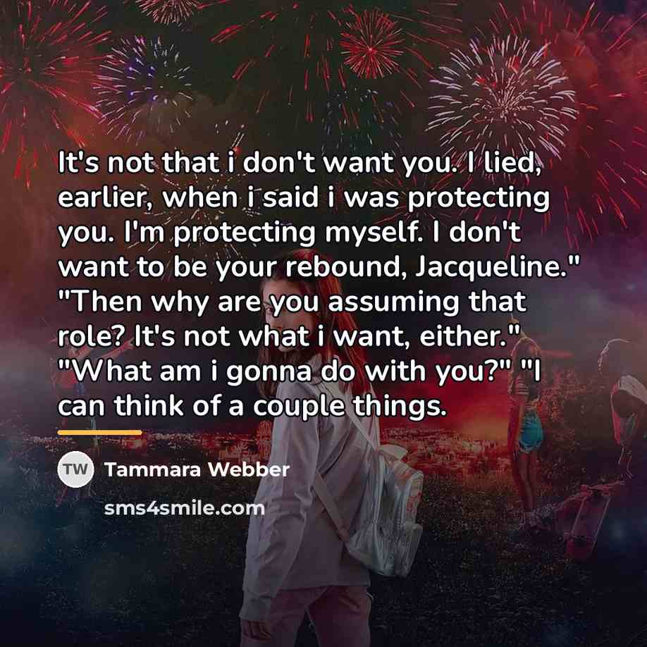 “It's not that i don't want you. I lied, earlier,…” quote by Tammara Webber