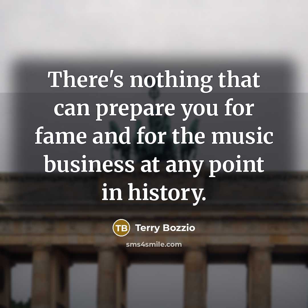 “There's nothing that can prepare you for fame and for…” quote by Terry Bozzio