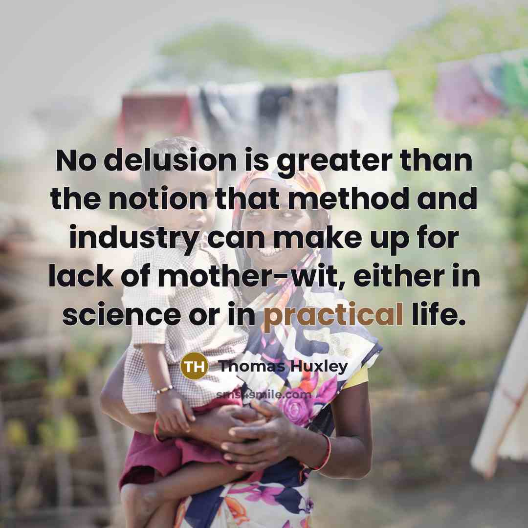 “No delusion is greater than the notion that method and…” quote by Thomas Huxley