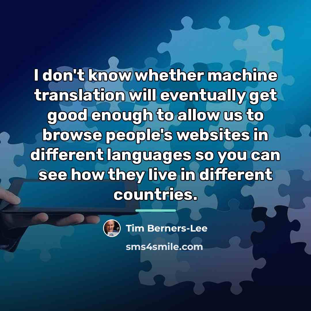 “I don't know whether machine translation will eventually get good…” quote by Tim Berners-Lee