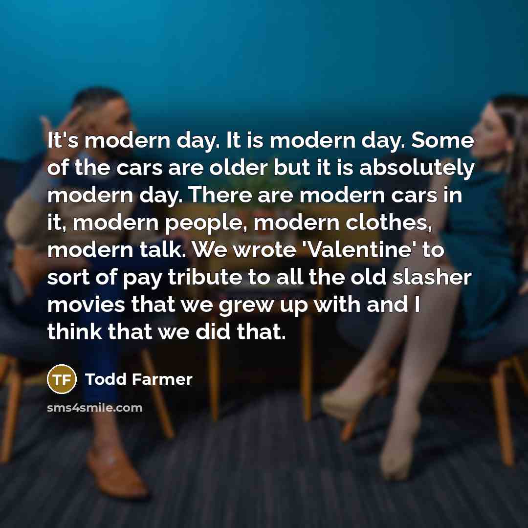 “It's modern day. It is modern day. Some of the…” quote by Todd Farmer