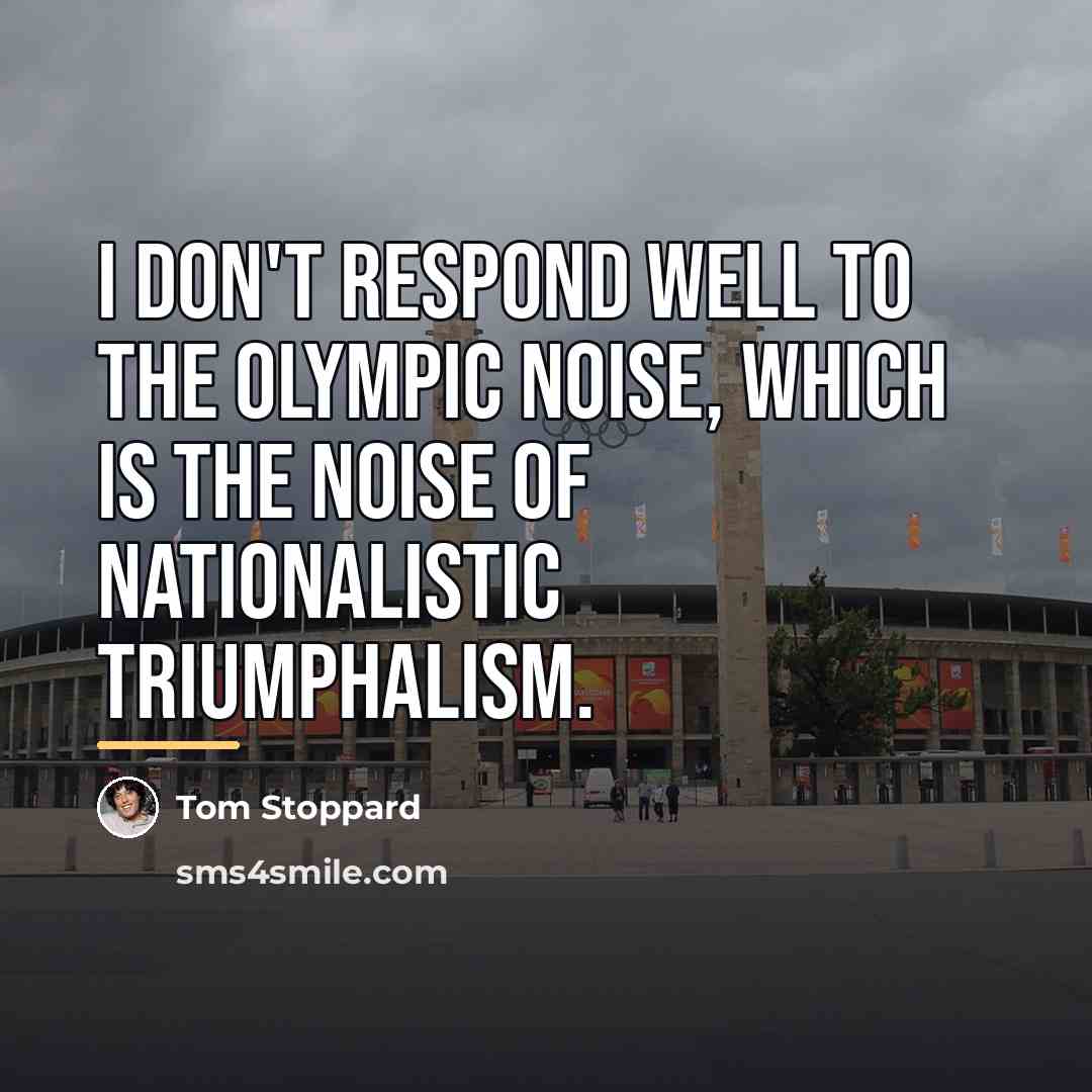 “I don't respond well to the Olympic noise, which is…” quote by Tom Stoppard