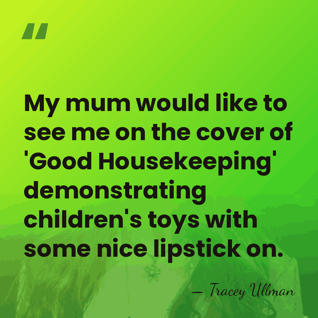 My mum would like to see me on the cover of 'Good&hellip; - Tracey Ullman