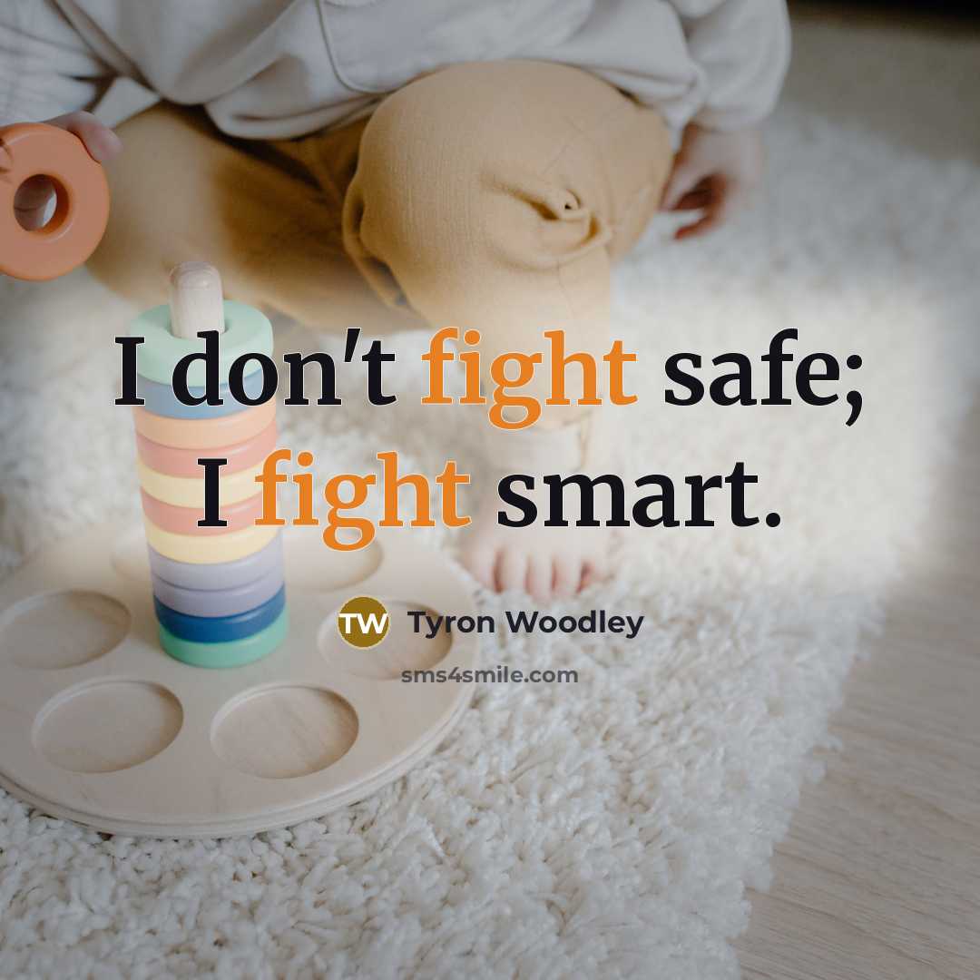 “I don't fight safe; I fight smart.…” quote by Tyron Woodley