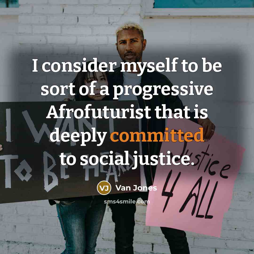 “I consider myself to be sort of a progressive Afrofuturist…” quote by Van Jones