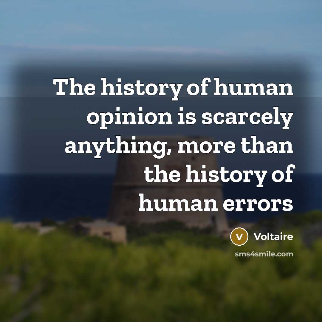 “The history of human opinion is scarcely anything, more than…” quote by Voltaire