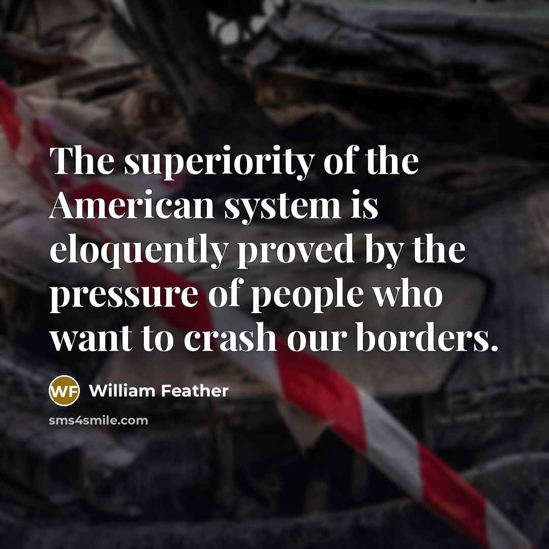 “The superiority of the American system is eloquently proved by…” quote by William Feather