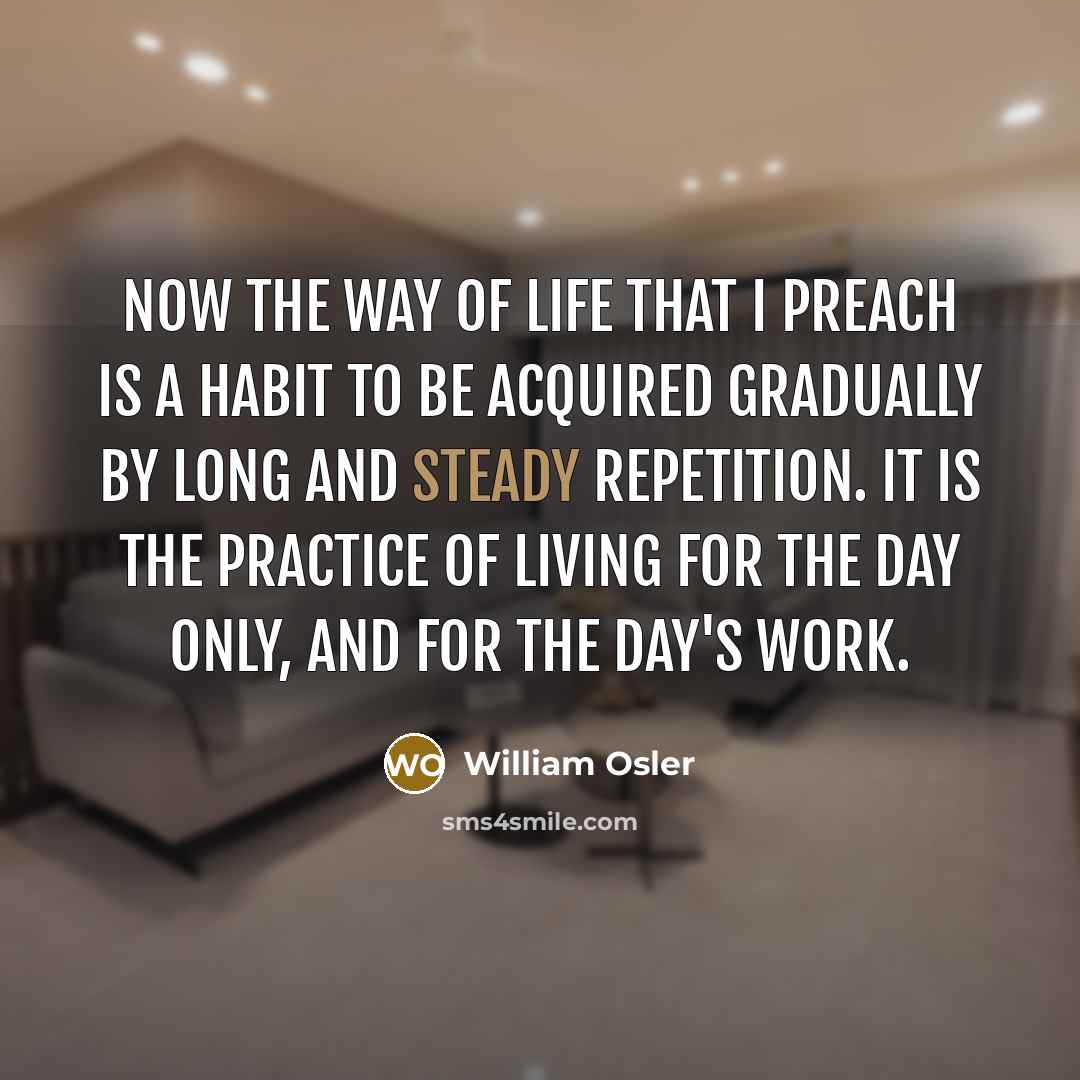 “Now the way of life that I preach is a…” quote by William Osler